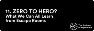 Business of Experience: Zero to Hero? What We Can All Learn from Escape Rooms