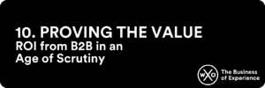 Business of Experience: Proving the Value: ROI from B2B in an Age of Scrutiny