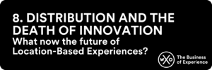 Business of Experience: Distribution and the Death of Innovation in Location Based Experiences