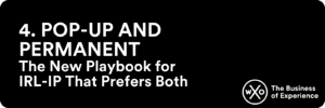 Business of Experience: Pop Up and Permanent