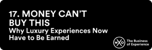Business of Experience: Money Can’t Buy This: Why Luxury Experiences Now Have to Be Earned