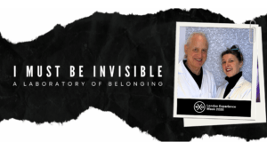 I MUST BE INVISIBLE: A Laboratory of Belonging